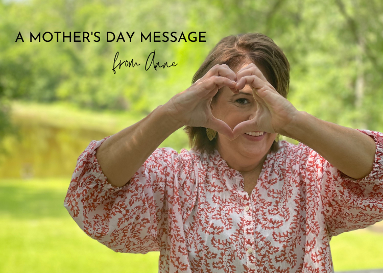 A MOTHER’S DAY MESSAGE FROM ANNE